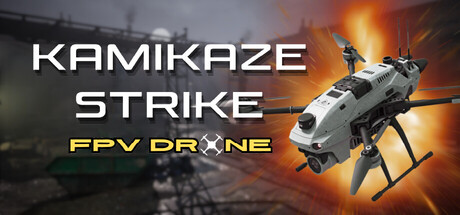 神风敢死队：FPV 无人机/Kamikaze Strike FPV Drone    Build.21165525   免安装中文版